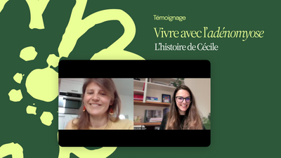 Voici Cécile : le témoignage d'une femme qui vit avec l'adénomyose